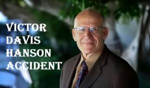 Victor Davis Hanson Accident Complete Story